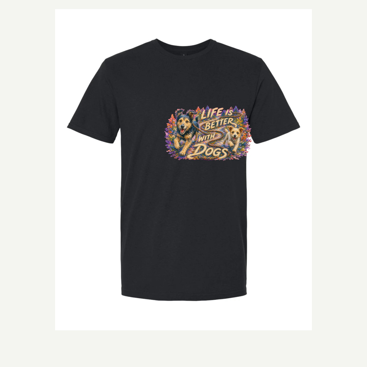 Digital garment preview of Life Is Better With Dogs representing Better With